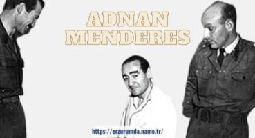 Adnan Menderes Kimdir?