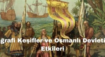 Coğrafi Keşifler ve Osmanlı Devletine Etkileri