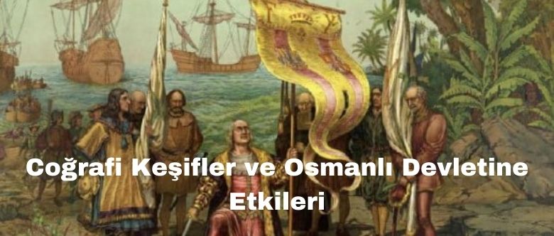 Coğrafi Keşifler ve Osmanlı Devletine Etkileri